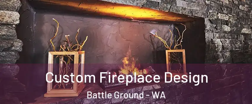 Custom Fireplace Design Battle Ground - WA