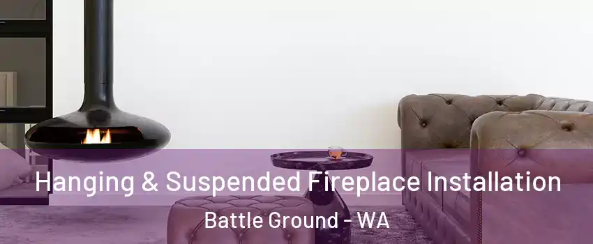  Hanging & Suspended Fireplace Installation Battle Ground - WA